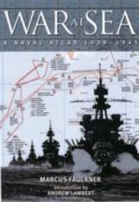 Cover: 9781848320475 | War at Sea: A Naval Atlas 1939-1945 | Marcus Faulkner | Buch | 2012