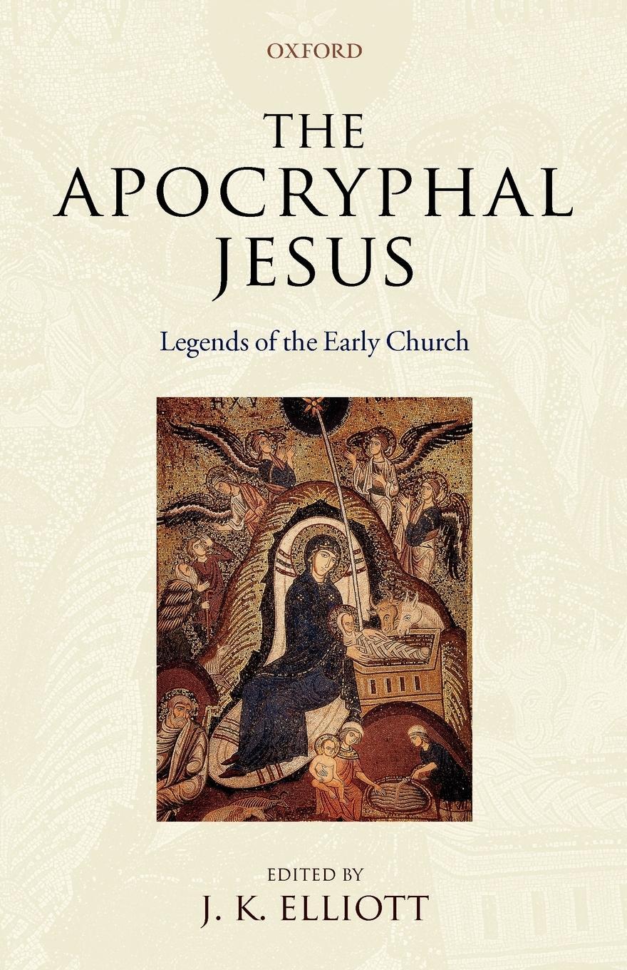 Cover: 9780199544028 | The Apocryphal Jesus | Legends of the Early Church | J. K. Elliott