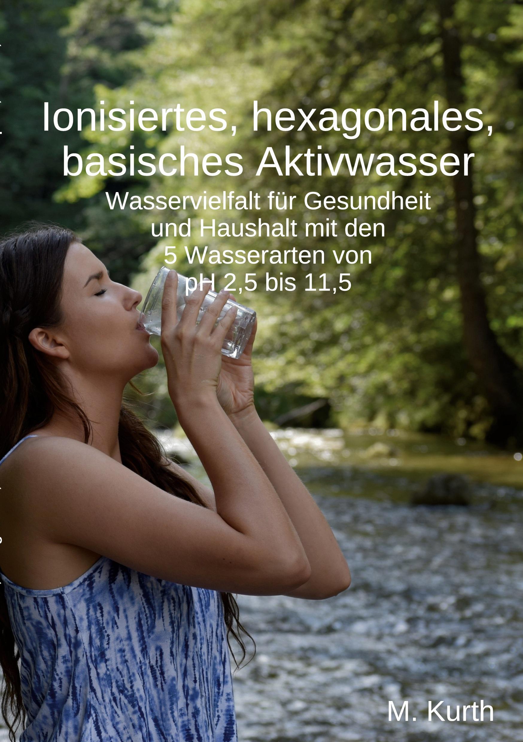 Cover: 9783759730572 | Ionisiertes, hexagonales, basisches Aktivwasser | Michael Kurth | Buch