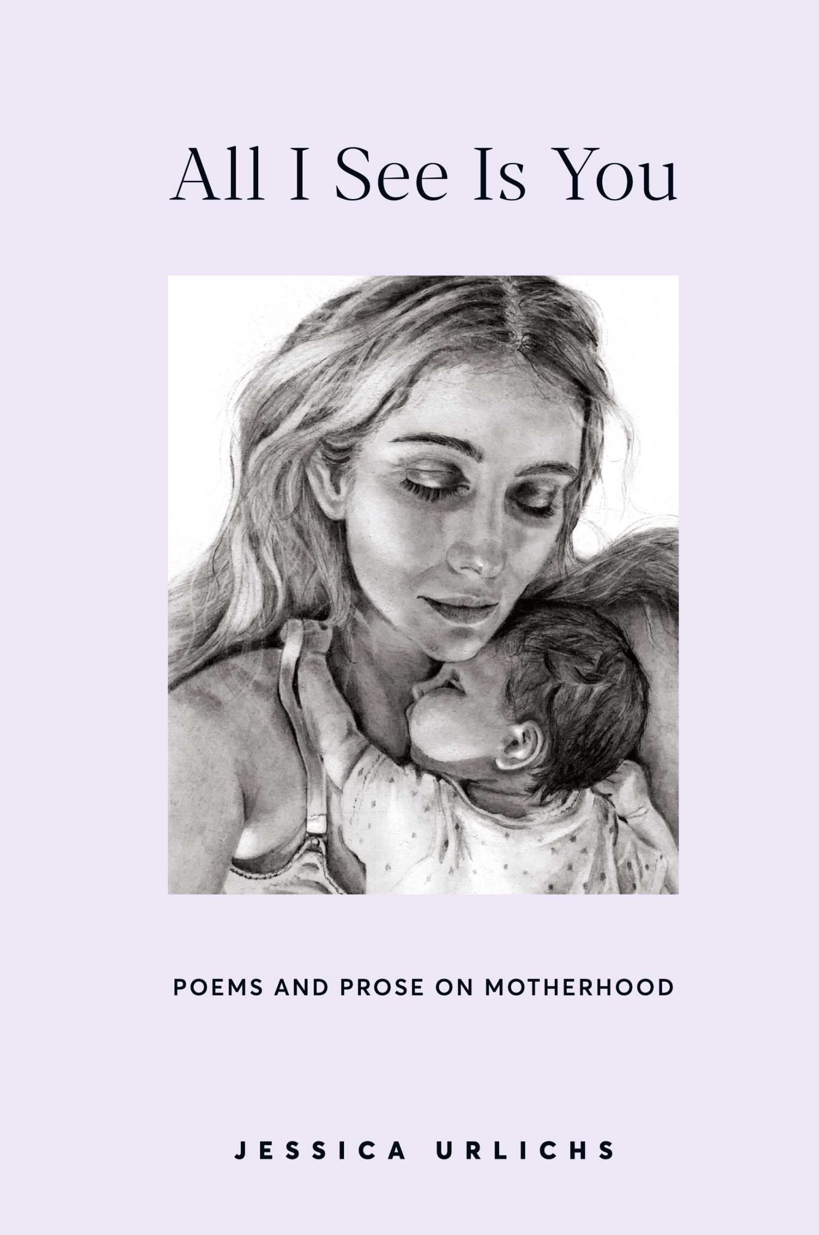 Cover: 9780473551186 | All I See Is You | Poems and Prose on Motherhood | Jessica Urlichs