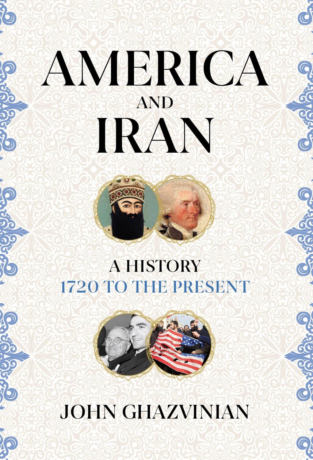 Cover: 9781786079473 | America and Iran | A History, 1720 to the Present | John Ghazvinian