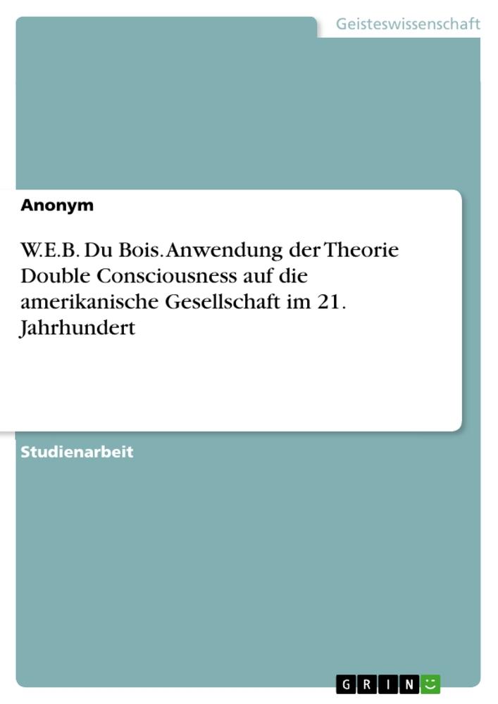 Cover: 9783346829788 | W.E.B. Du Bois. Anwendung der Theorie Double Consciousness auf die...