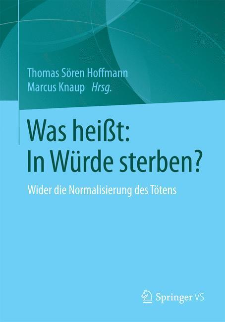 Cover: 9783658097769 | Was heißt: In Würde sterben? | Wider die Normalisierung des Tötens