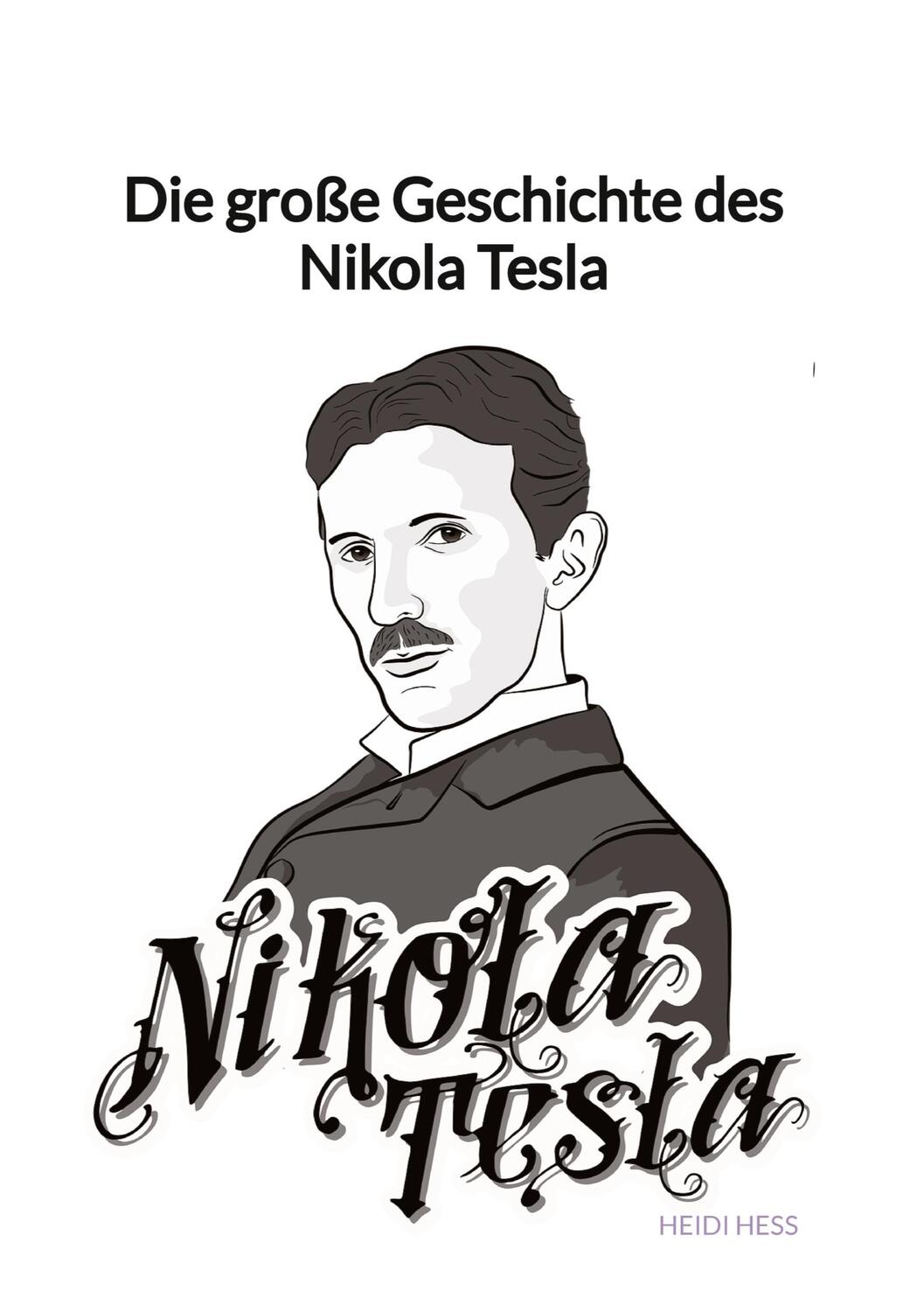 Cover: 9783347945586 | Die große Geschichte des Nikola Tesla | Heidi Heß | Buch | 84 S.