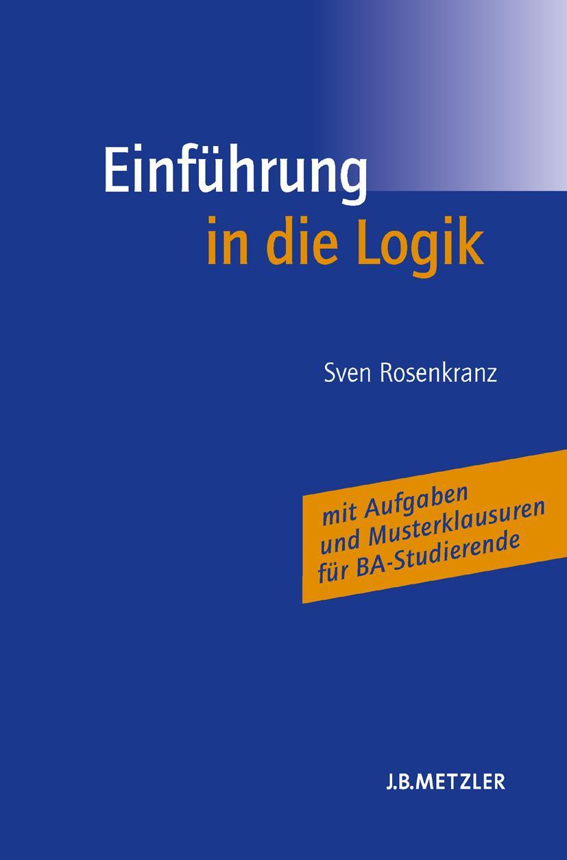 Cover: 9783476021502 | Einführung in die Logik | Sven Rosenkranz (u. a.) | Taschenbuch | x