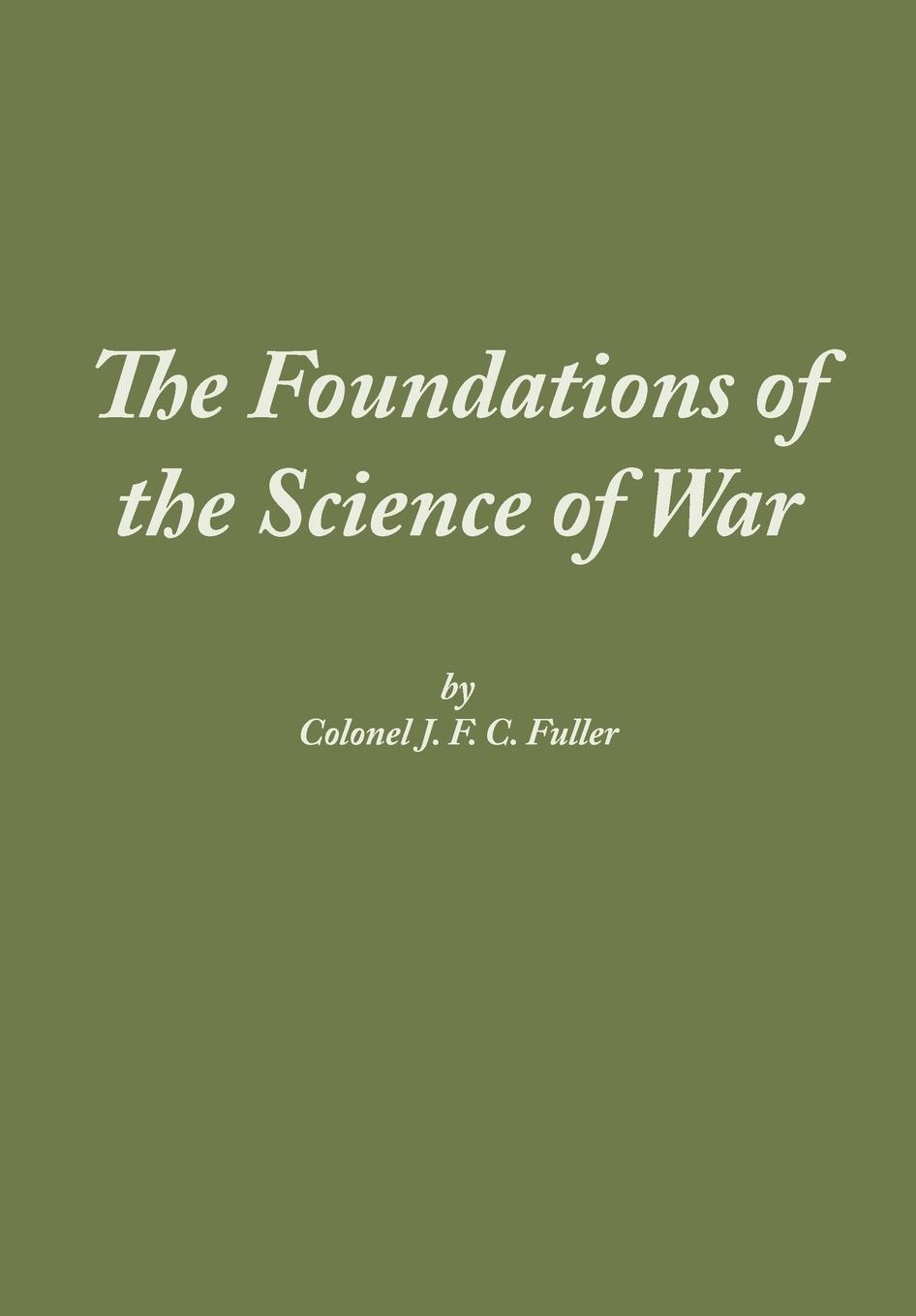 Cover: 9781780396743 | The Foundations of the Science of War | J F C Fuller (u. a.) | Buch