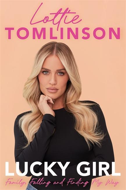 Cover: 9781785121128 | Lucky Girl | Family, falling and finding my way | Lottie Tomlinson