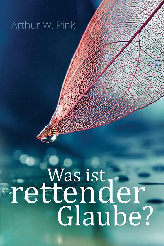 Cover: 9783935558518 | Was ist rettender Glaube? | Arthur W Pink | Taschenbuch | Deutsch