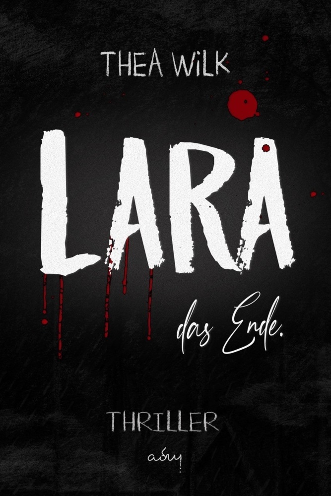 Cover: 9783969664834 | LARA. das Ende. | Thriller - Sonderausgabe | THEA WiLK | Taschenbuch