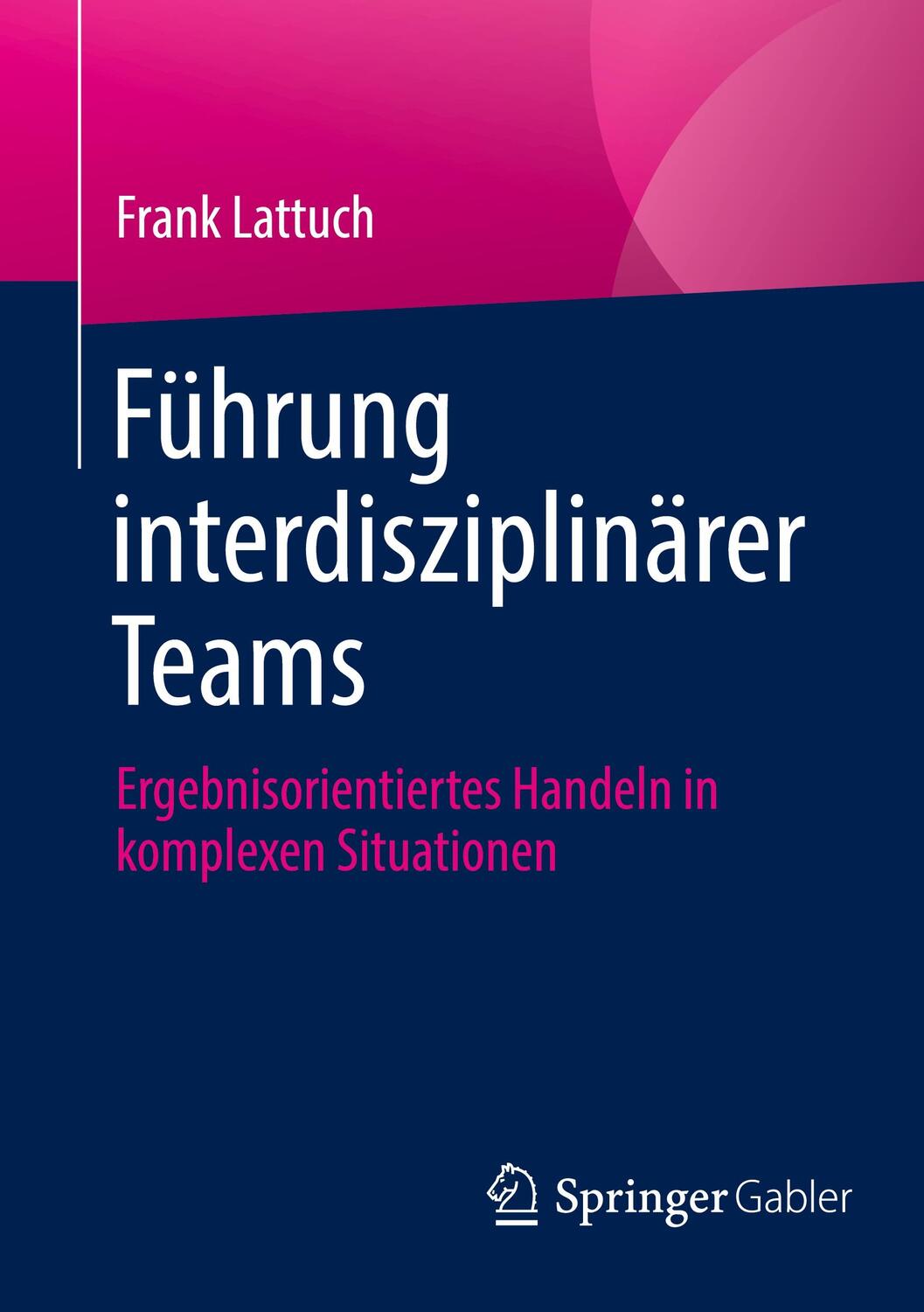 Cover: 9783658457624 | Führung interdisziplinärer Teams | Frank Lattuch | Taschenbuch | vii