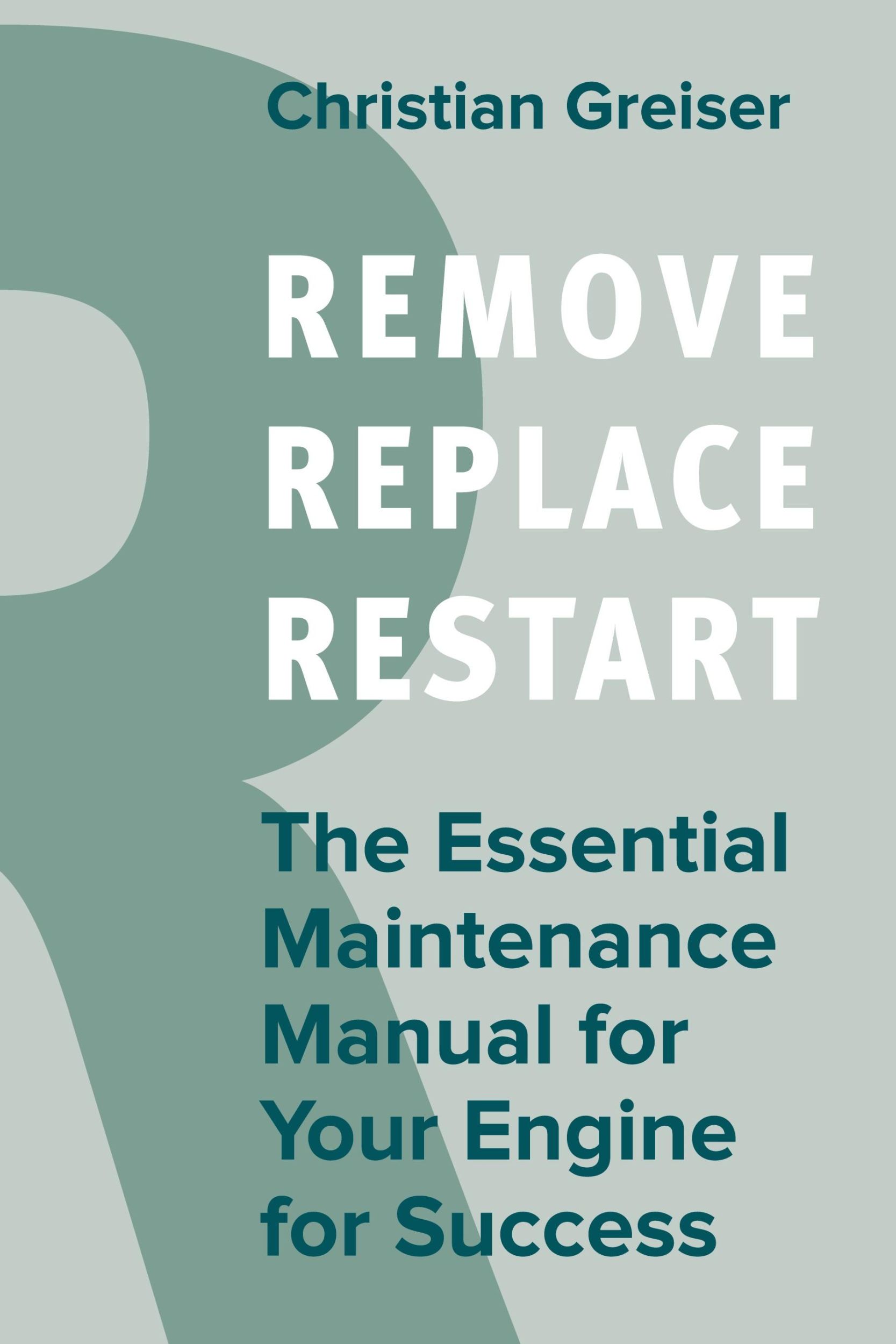 Cover: 9783967391763 | Remove, Replace, Restart | Christian Greiser | Taschenbuch | 216 S.