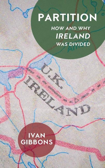 Cover: 9781913368456 | Partition | How and Why Ireland was Divided | Ivan Gibbons | Buch