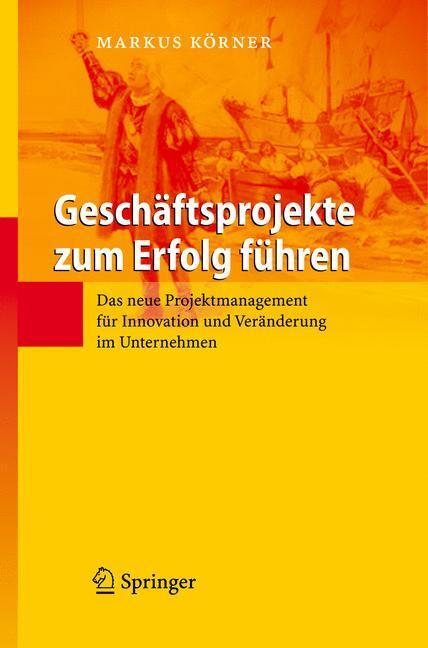 Cover: 9783540720508 | Geschäftsprojekte zum Erfolg führen | Markus Körner | Buch | XIV