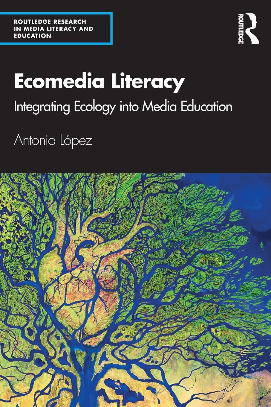 Cover: 9781138303393 | Ecomedia Literacy | Integrating Ecology into Media Education | Lopez