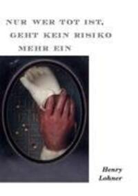 Cover: 9783844809770 | Nur wer tot ist, geht kein Risiko mehr ein | Henry Lohner | Buch