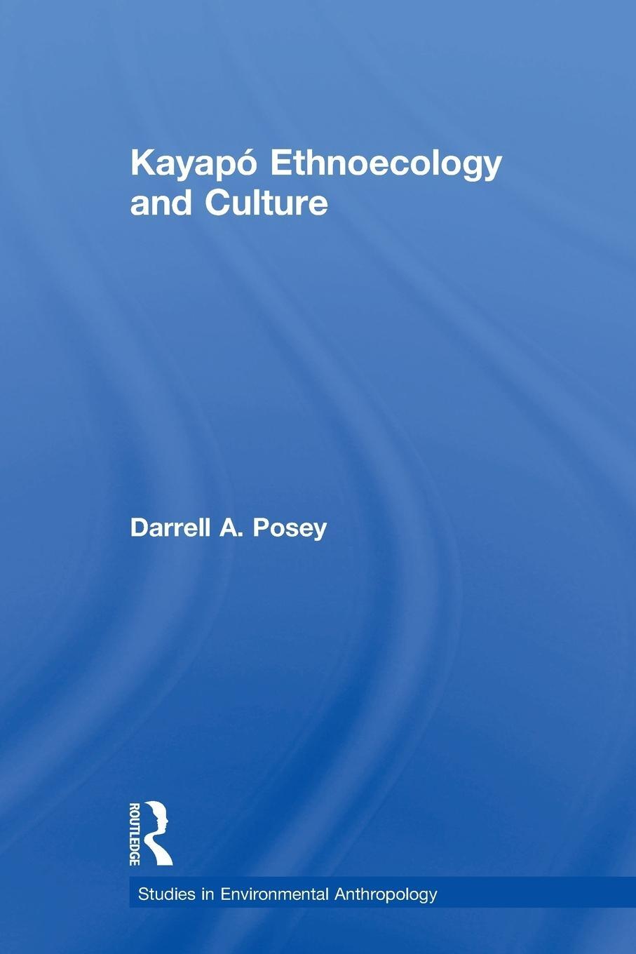 Cover: 9780415753784 | Kayapó Ethnoecology and Culture | Darrell A. Posey | Taschenbuch