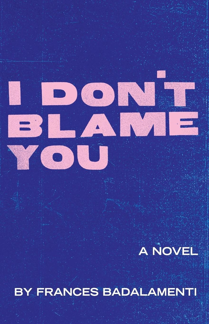 Cover: 9781947021884 | I Don't Blame You | Frances Badalamenti | Taschenbuch | Paperback