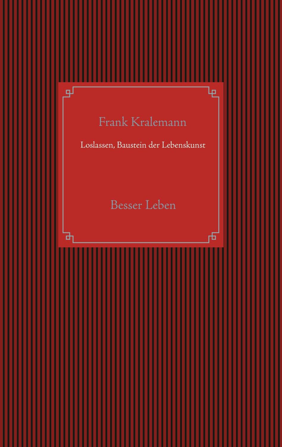 Cover: 9783754308981 | Loslassen, Baustein der Lebenskunst | Besser Leben | Frank Kralemann