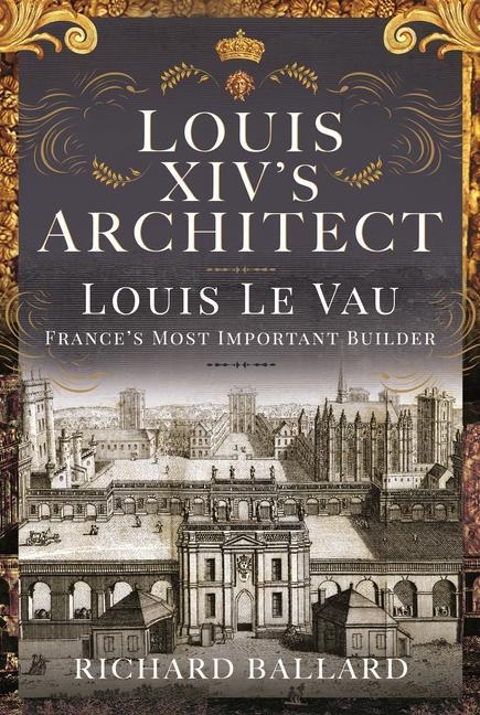 Cover: 9781399054195 | Louis XIV's Architect | Louis Le Vau, France's Most Important Builder