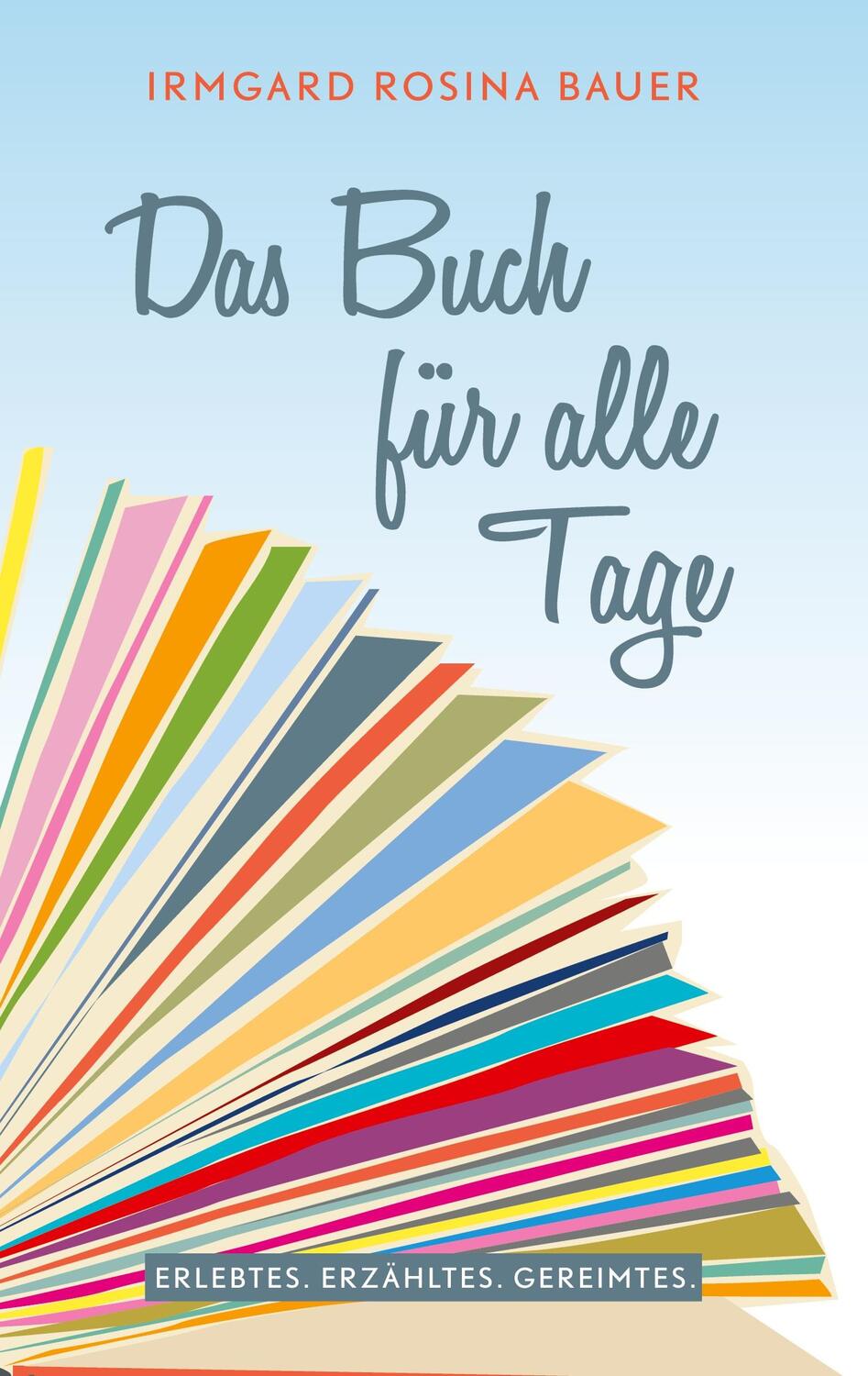 Cover: 9783757817527 | Das Buch für alle Tage | Erlebtes. Erdachtes. Gereimtes. | Bauer