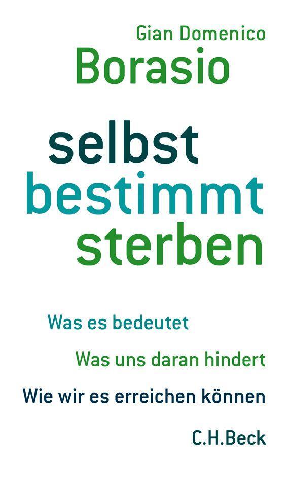 Cover: 9783406668623 | selbst bestimmt sterben | Gian Domenico Borasio | Buch | 206 S. | 2014