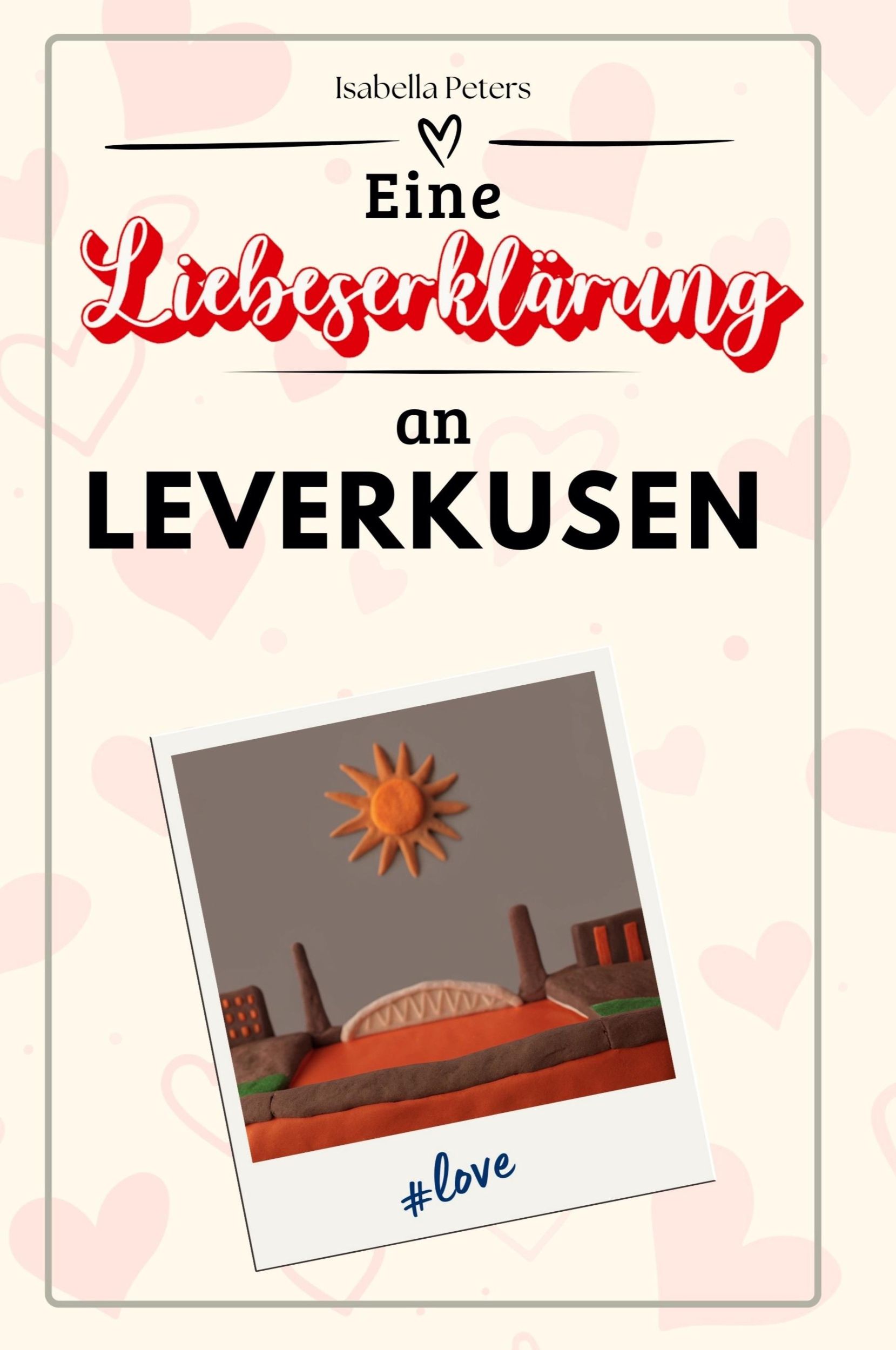 Cover: 9783759153630 | Eine Liebeserklärung an Leverkusen | Isabella Peters | Taschenbuch