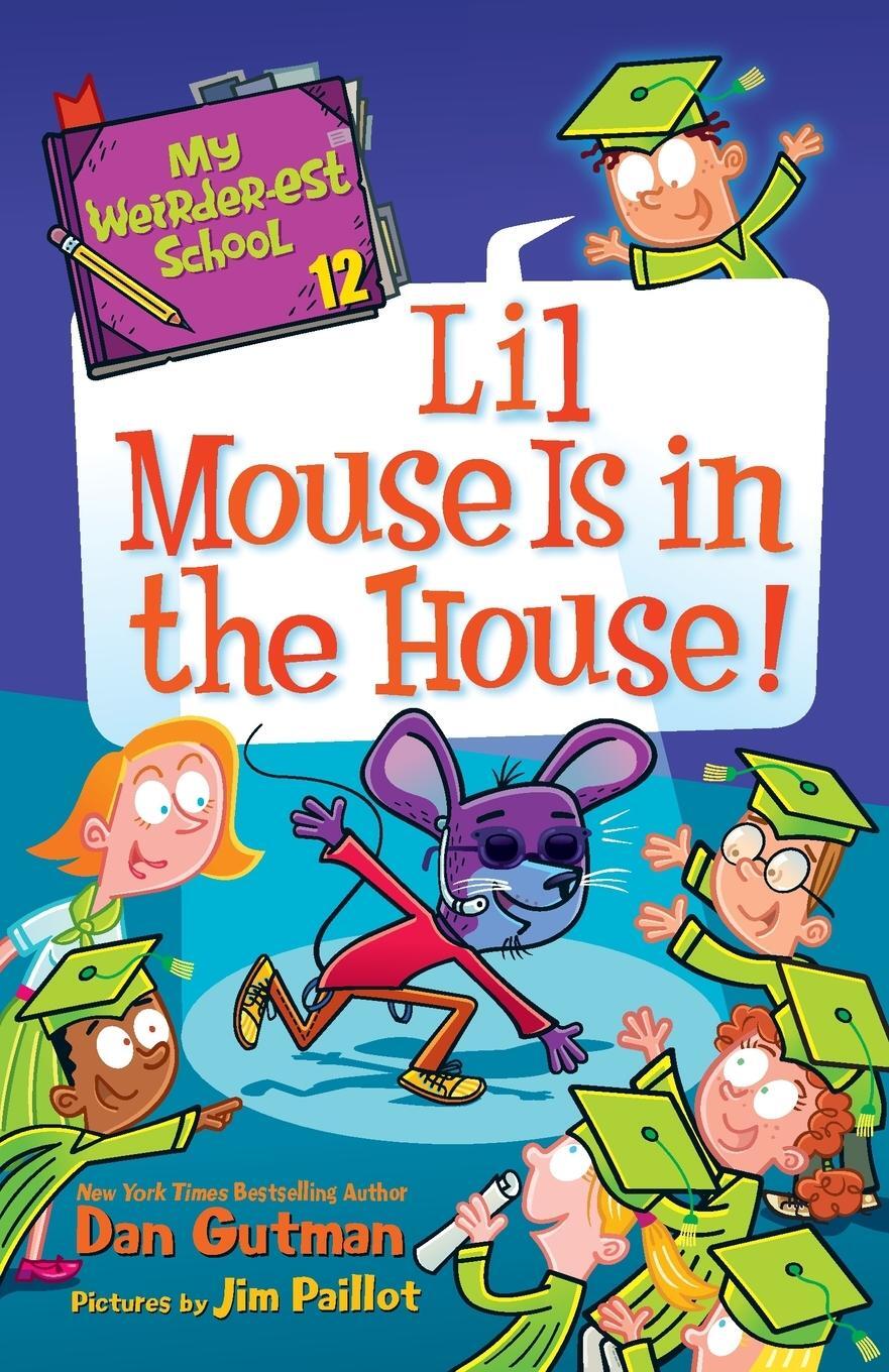 Cover: 9780062910882 | My Weirder-Est School #12: Lil Mouse Is in the House! | Dan Gutman