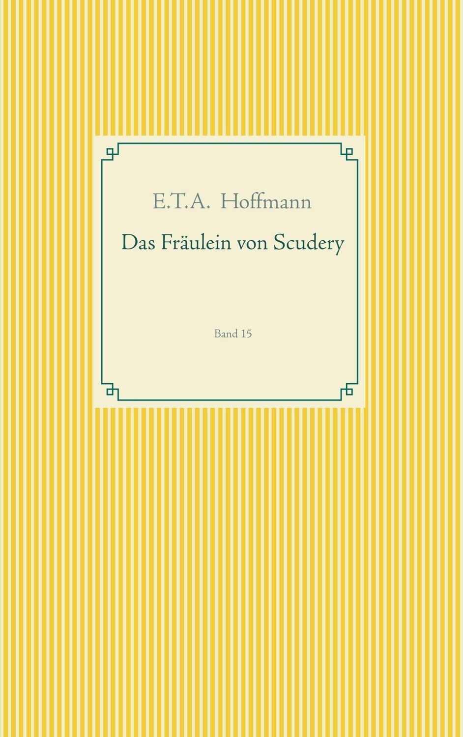 Cover: 9783749468355 | Das Fräulein von Scudery | Band 15 | E. T. A. Hoffmann | Taschenbuch