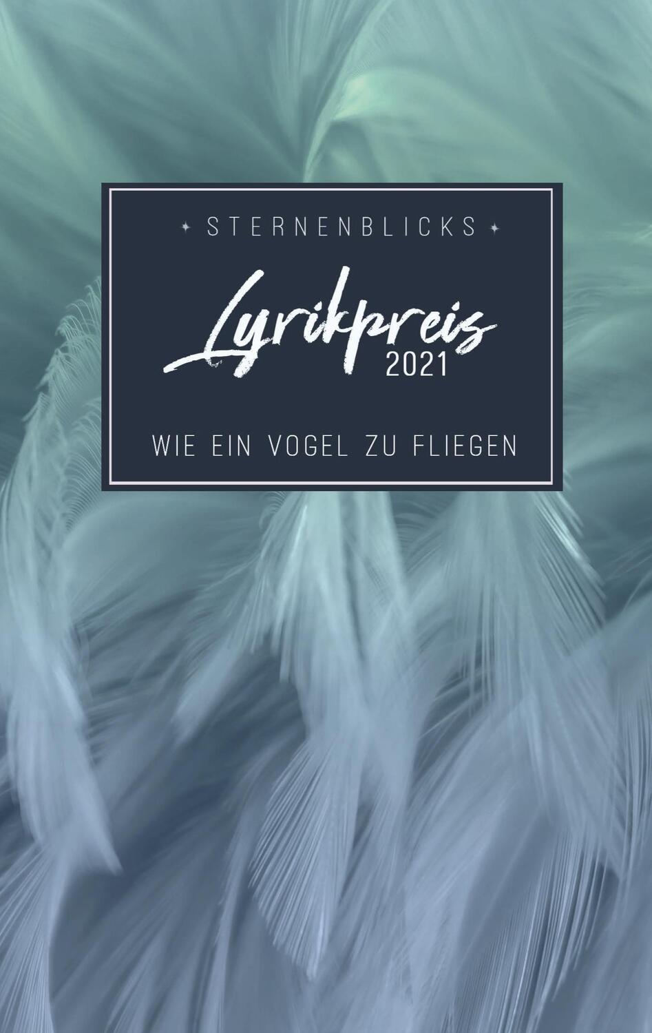 Cover: 9783910947023 | Wie ein Vogel zu fliegen | SternenBlicks Lyrikpreis 2021 | Verein