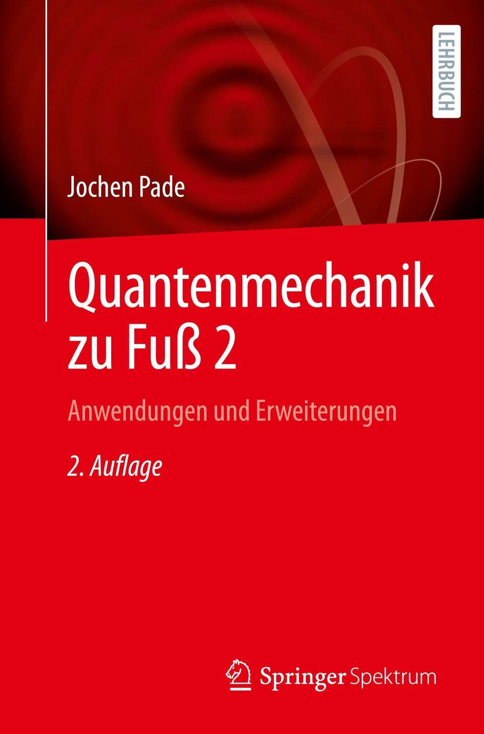 Cover: 9783662679296 | Quantenmechanik zu Fuß 2 | Anwendungen und Erweiterungen | Jochen Pade