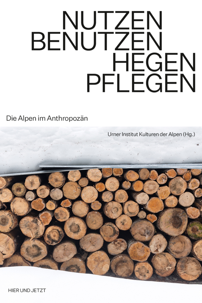 Cover: 9783039195961 | Nutzen. Benutzen. Hegen. Pflegen. | Die Alpen im Anthropozän | Alpen