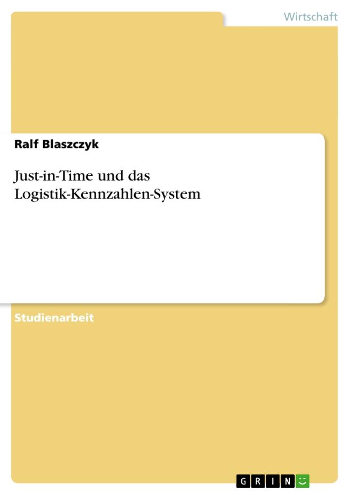 Cover: 9783638726665 | Just-in-Time und das Logistik-Kennzahlen-System | Ralf Blaszczyk