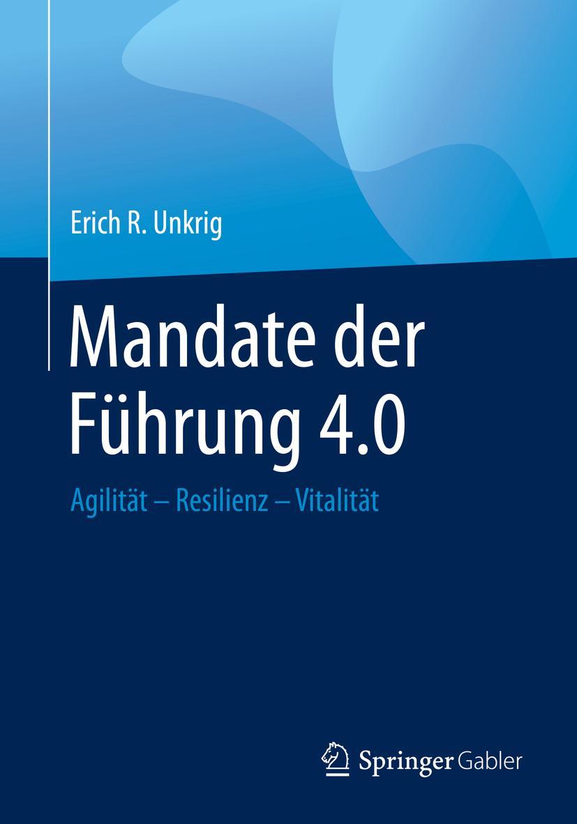 Cover: 9783658284916 | Mandate der Führung 4.0 | Agilität - Resilienz - Vitalität | Unkrig