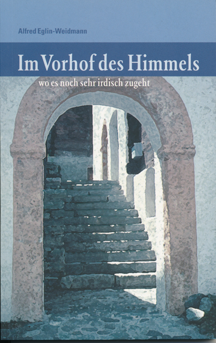 Cover: 9783855804382 | Im Vorhof des Himmels | wo es noch sehr irdisch zugeht | Buch | Buch