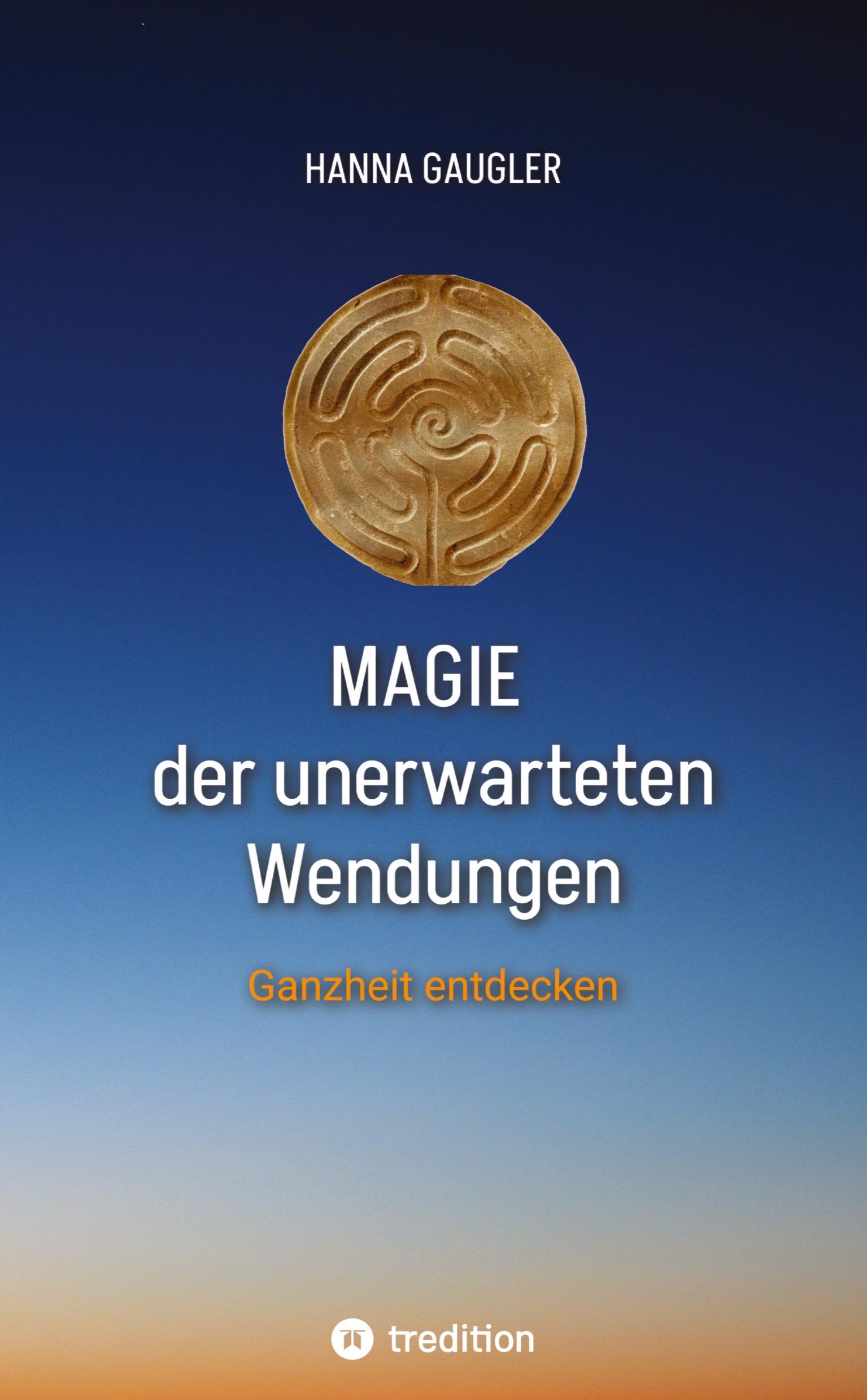 Cover: 9783384166951 | Magie der unerwarteten Wendungen | Ganzheit entdecken | Hanna Gaugler