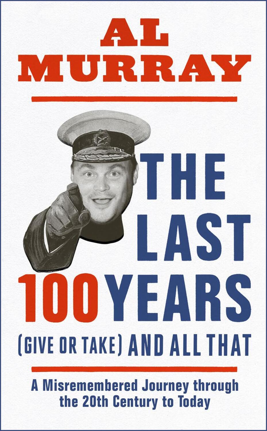 Cover: 9781529411829 | The Last 100 Years (give or take) and All That | Al Murray | Buch