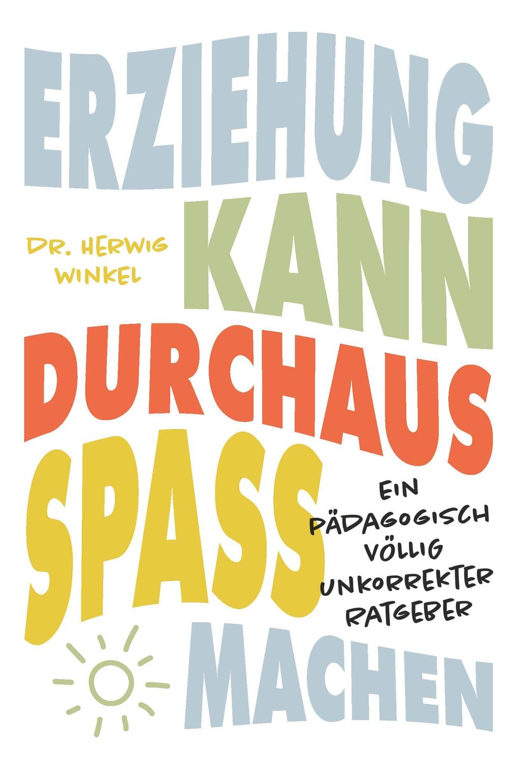 Cover: 9783991653363 | Erziehung kann durchaus Spaß machen | Herwig Winkel | Taschenbuch