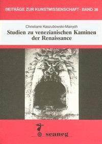 Cover: 9783892350385 | Kaszubowski-Manych, C: Studien zu venezianischen Kaminen der | Buch