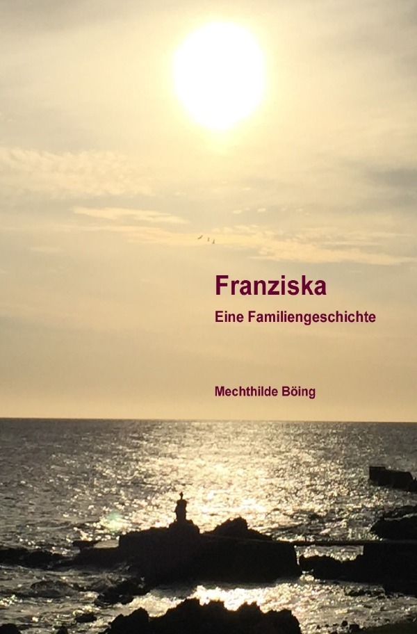 Cover: 9783741802621 | Franziska | Eine Familiengeschichte | Mechthilde Böing | Taschenbuch