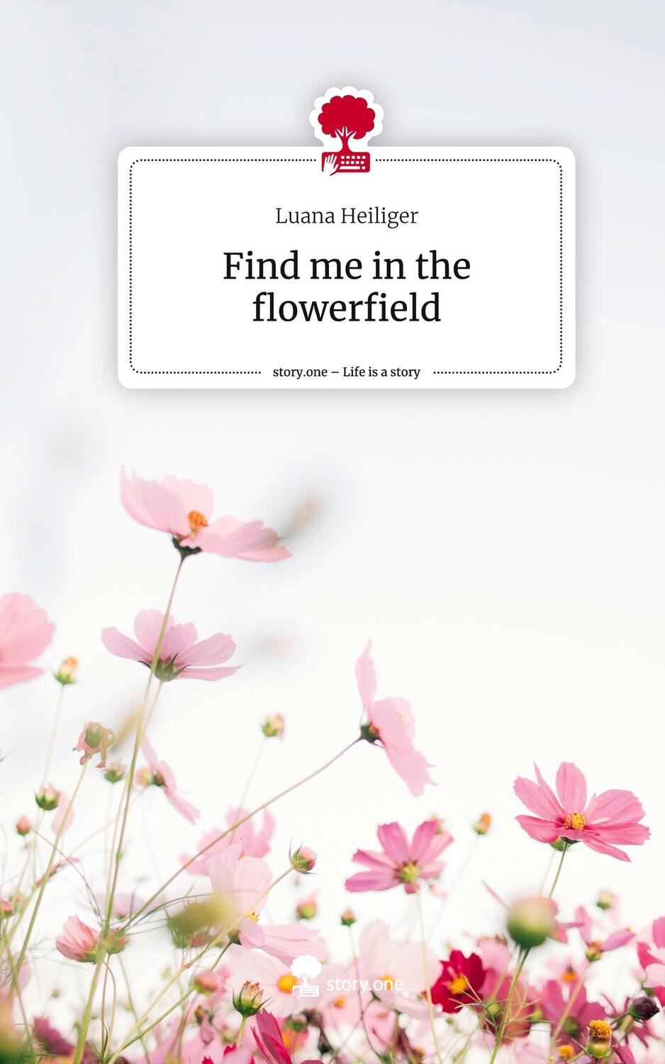 Cover: 9783711552150 | Find me in the flowerfield. Life is a Story - story.one | Heiliger