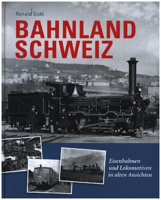 Cover: 9783038127789 | Bahnland Schweiz | Eisenbahnen und Lokomotiven in alten Ansichten