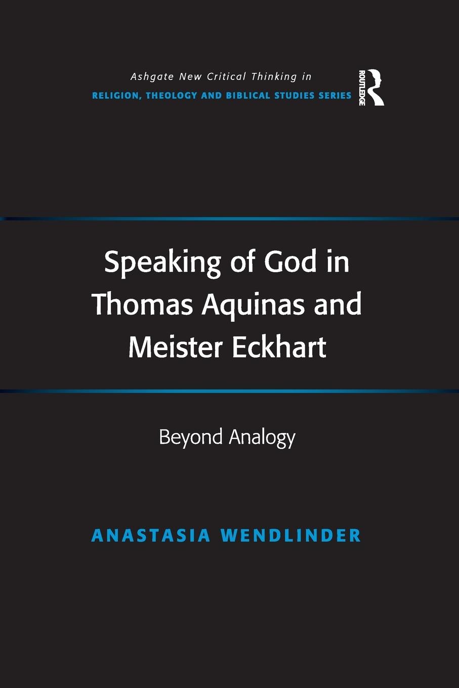 Cover: 9781138269668 | Speaking of God in Thomas Aquinas and Meister Eckhart | Beyond Analogy