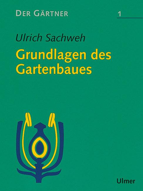 Cover: 9783800111848 | Der Gärtner 1. Grundlagen des Gartenbaues | Ulrich Sachweh | Buch