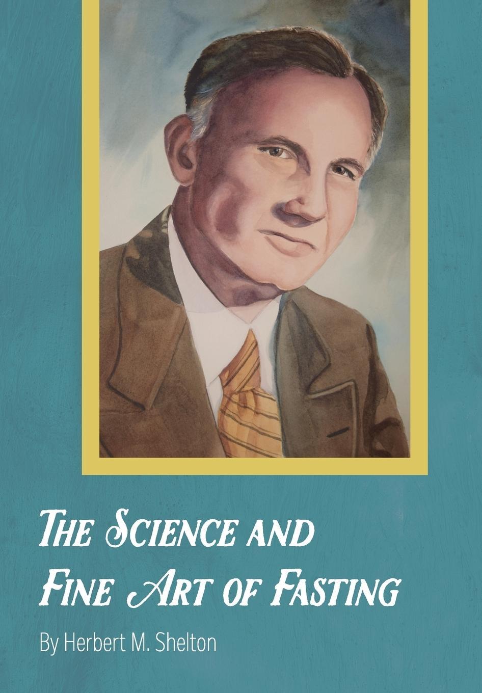 Cover: 9781946774088 | The Science and Fine Art of Fasting | Herbert M. Shelton | Buch | 2019