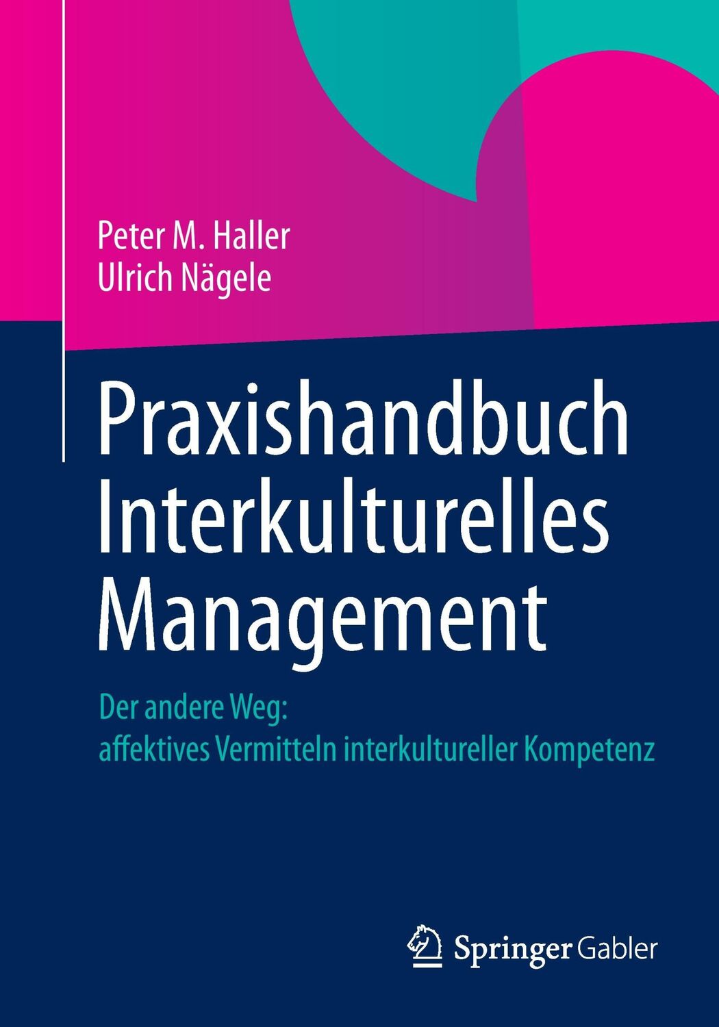 Cover: 9783658003289 | Praxishandbuch Interkulturelles Management | Ulrich Nägele (u. a.)