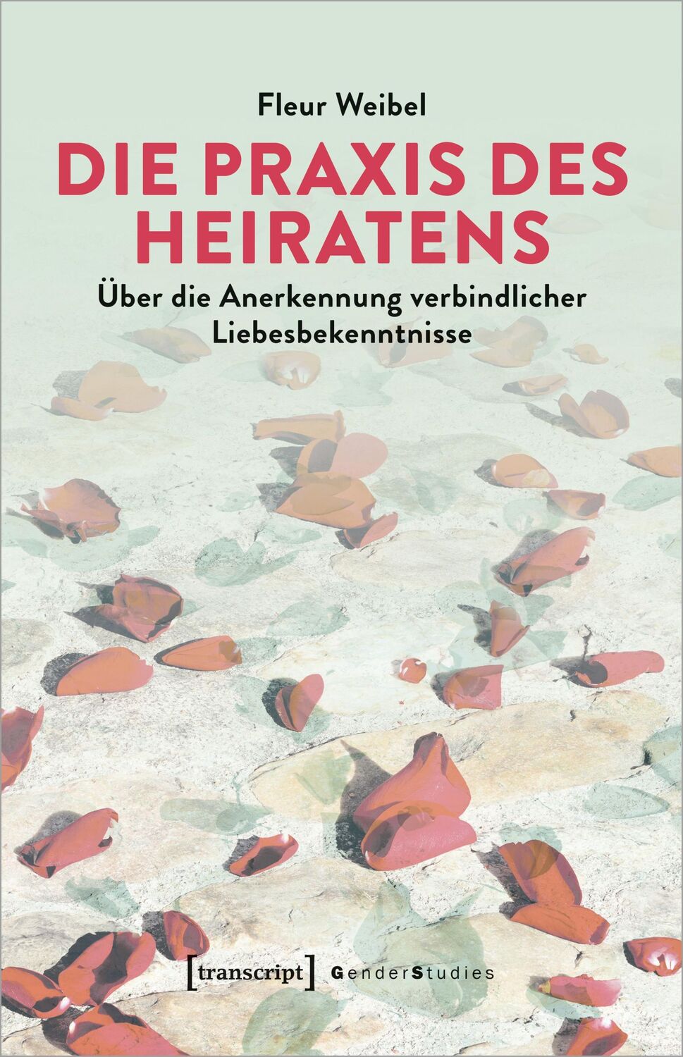 Cover: 9783837671520 | Die Praxis des Heiratens | Fleur Weibel | Taschenbuch | Gender Studies