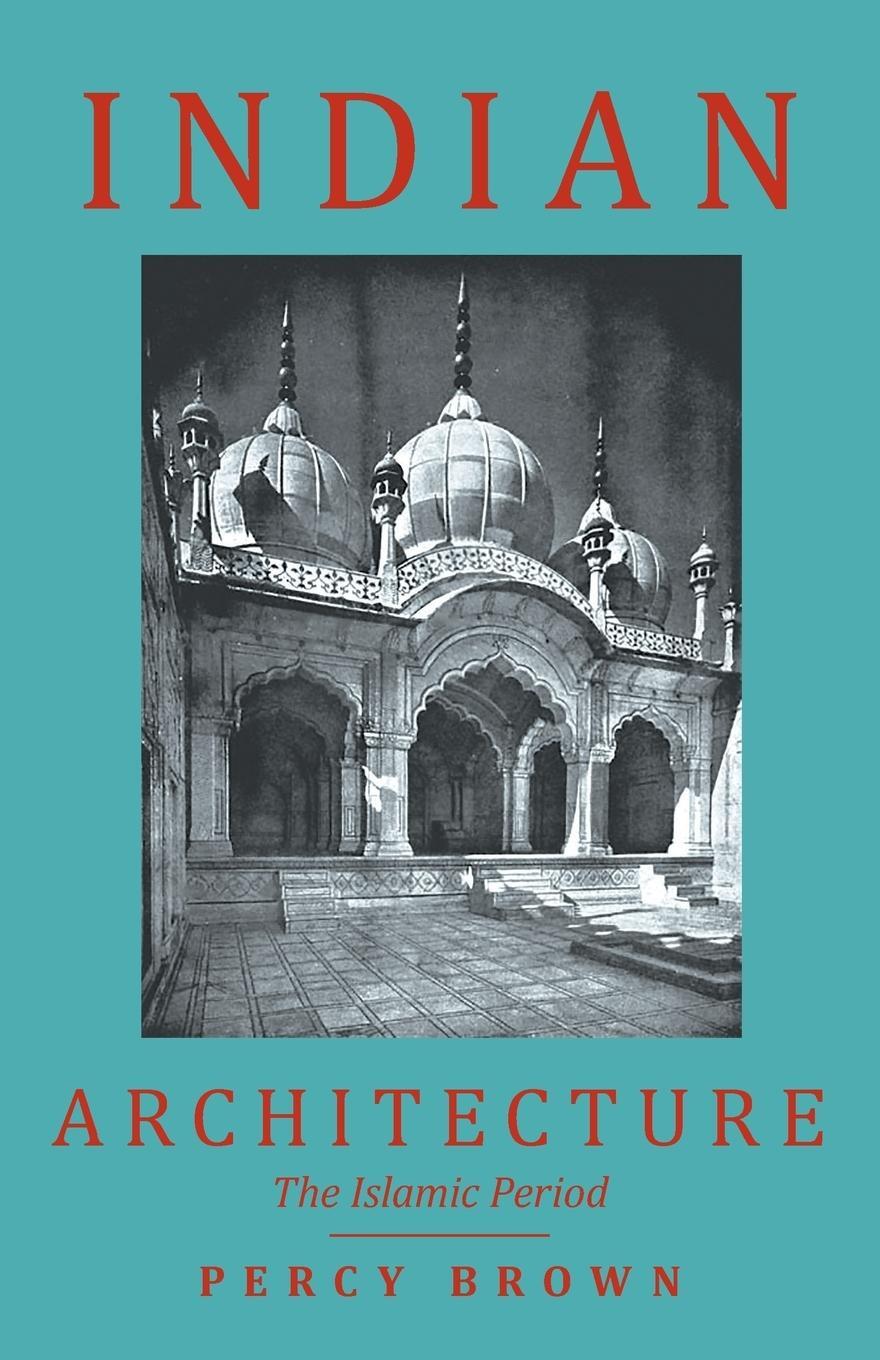 Cover: 9781446509364 | Indian Architecture (The Islamic Period) | Percy Brown | Taschenbuch