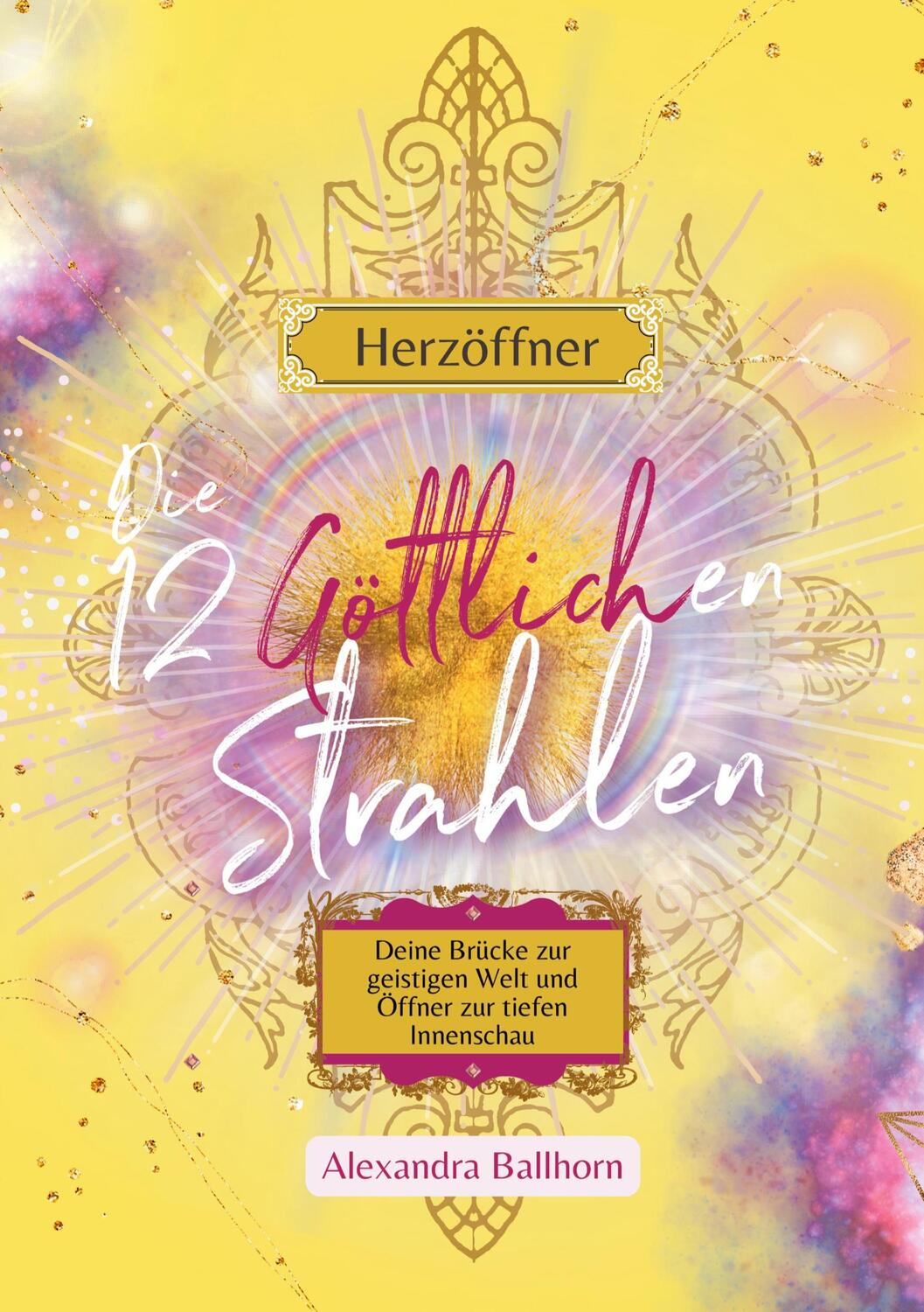 Cover: 9783384022042 | Herzöffner ¿ Die 12 Göttlichen Strahlen | Alexandra Ballhorn | Buch