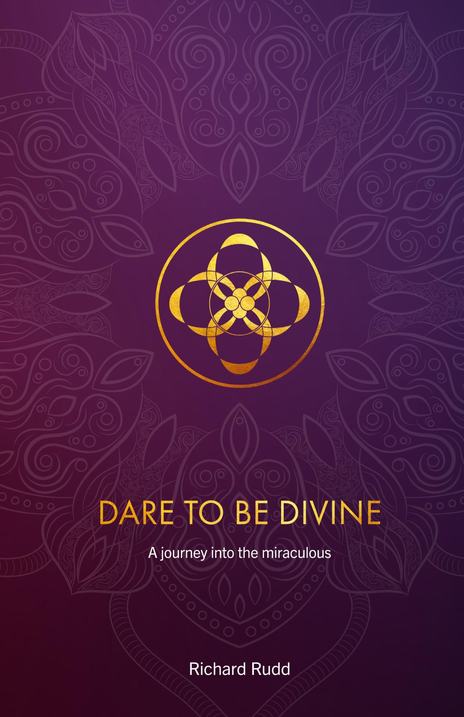 Cover: 9781999671099 | Dare to be Divine | A Journey into the Miraculous | Richard Rudd