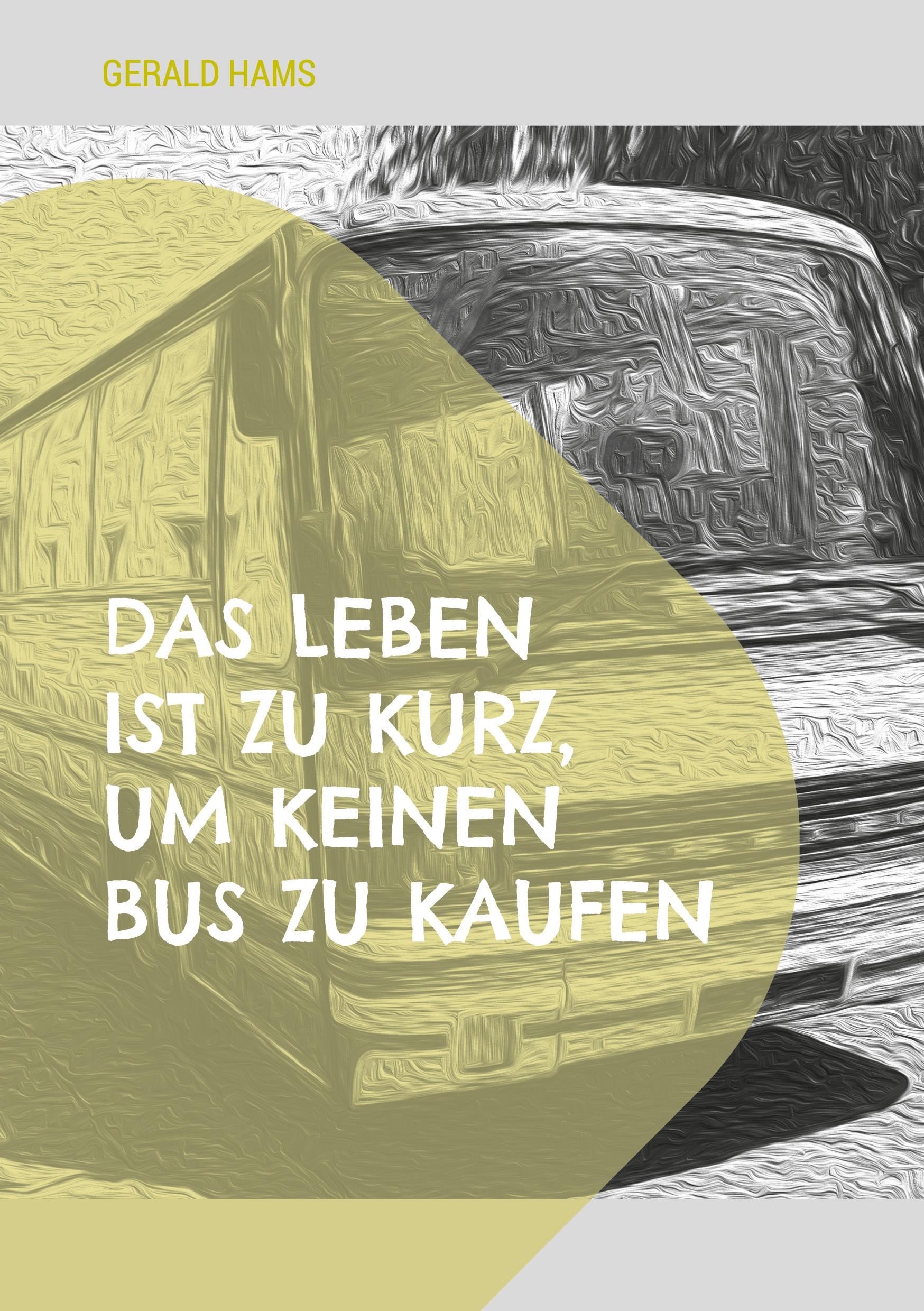 Cover: 9783769328936 | Das Leben ist zu kurz, um keinen Bus zu kaufen | Gerald Hams | Buch